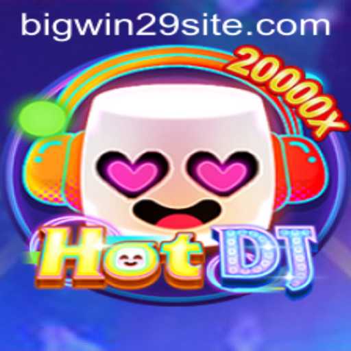 HotDJ: The Ultimate Gaming Experience | Bigwin29 Edition